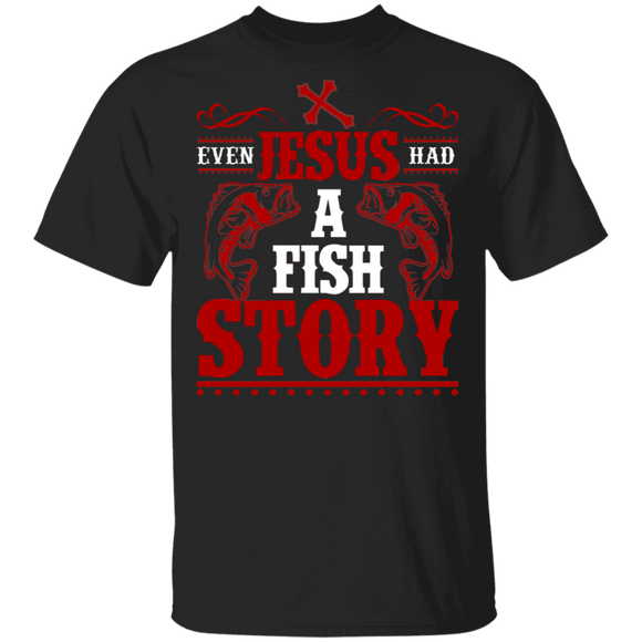 Even Jesus Had A Fish Story Cool Christian Fisherman Gifts T-Shirt - Macnystore