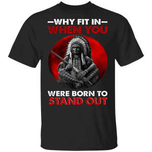Why Fit In When You Were Born To Stand Out Cool Native Blood Gifts T-Shirt - Macnystore