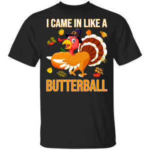Thanksgiving Turkey Shirt I Came In Like A Butterball Cute Thanksgiving Turkey Pumpkin Autumn Lover Gifts Thanksgiving T-Shirt - Macnystore