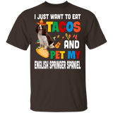 I Just Want To Eat Tacos And Pet My English Springer Spaniel Mexican Gifts T-Shirt - Macnystore