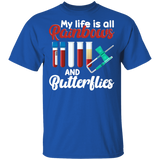 My Life Is All Rainbows And Butterflies Shirt T-Shirt - Macnystore