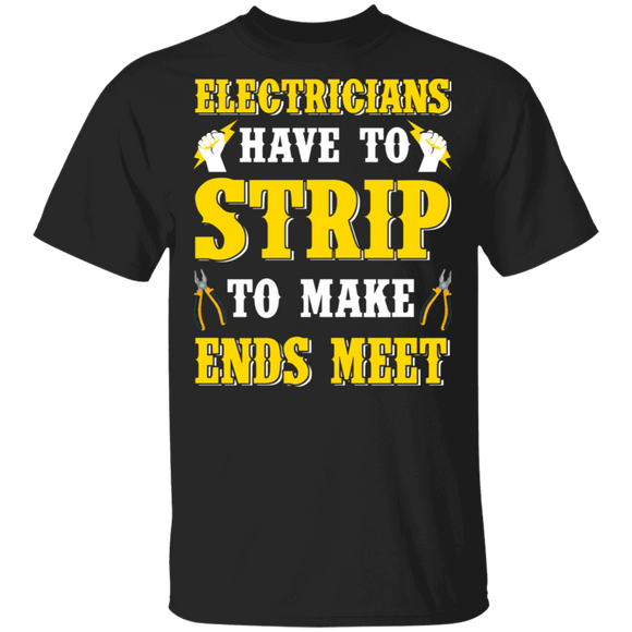 Electrician Shirt Electricians Have To Strip To Make Ends Meet Funny Lineman Electrician Gifts T-Shirt - Macnystore