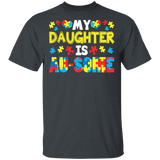 My Daughter Is Au-Some Cute Awesome Autism Awareness Autistic Children Autism Patient Women Men Family Gifts T-Shirt - Macnystore