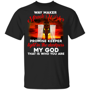 Way Maker Miracle Worker Promise Keeper Light In The Darkness My God That Is Who You Are Gifts T-Shirt - Macnystore