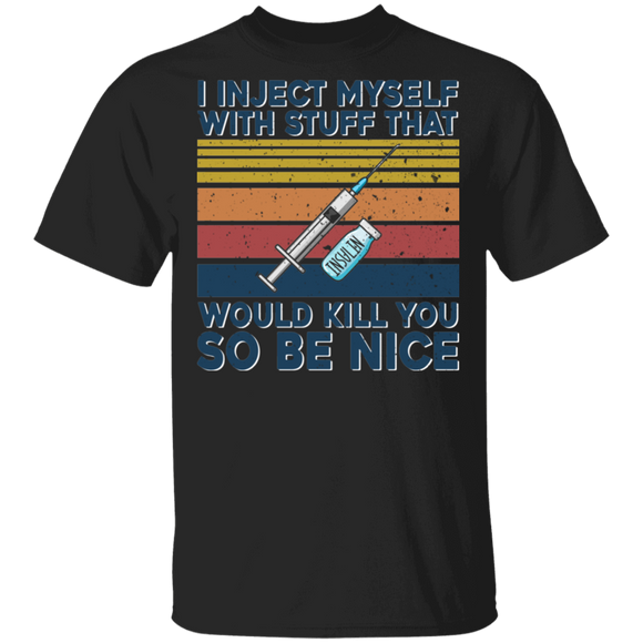Vintage Retro I Inject Myself With Stuff That Would Kill You So Be Nice Diabetes Awareness Gifts T-Shirt - Macnystore