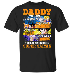 Daddy You Are As Badass As Vegeta As Strong As Goku As Fearless As Gohan You Are My Favorite Super Saiyan Dragon Ball Dad Shirt T-Shirt - Macnystore
