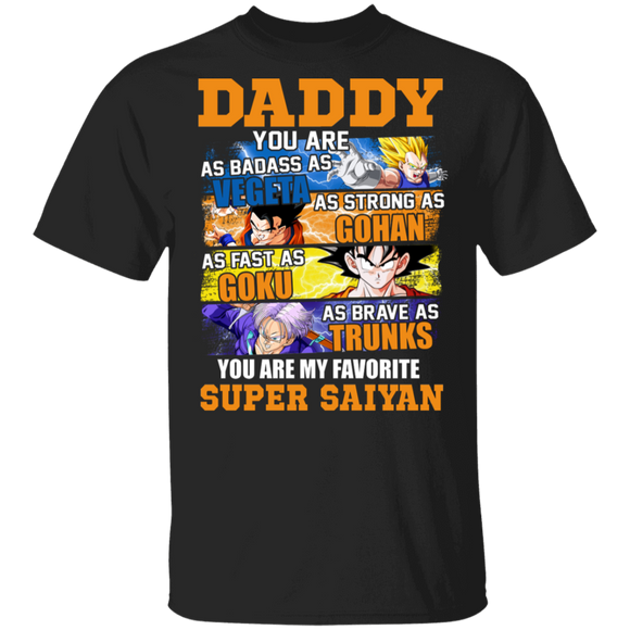 Daddy You Are As Badass As Vegeta As Strong As Goku As Fearless As Gohan You Are My Favorite Super Saiyan Dragon Ball Dad Shirt T-Shirt - Macnystore