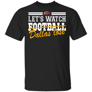 Football Lover Shirt Let's Watch Football Sarcastic Dallas Lose Funny Football Team Player Lover Gifts T-Shirt - Macnystore