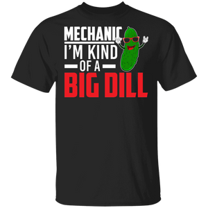 Pickle Mechanic Shirt Mechanic I'm Kind Of A Big Dill Funny Mechanic Pickle Lover Gifts T-Shirt - Macnystore