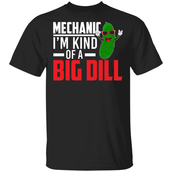 Pickle Mechanic Shirt Mechanic I'm Kind Of A Big Dill Funny Mechanic Pickle Lover Gifts T-Shirt - Macnystore