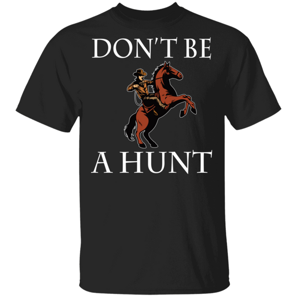 Don't Be A Hunt Cool Hunter Cowboy Riding Horse Shirt Matching Hunter Cowboy Hunting Lover Gifts T-Shirt - Macnystore