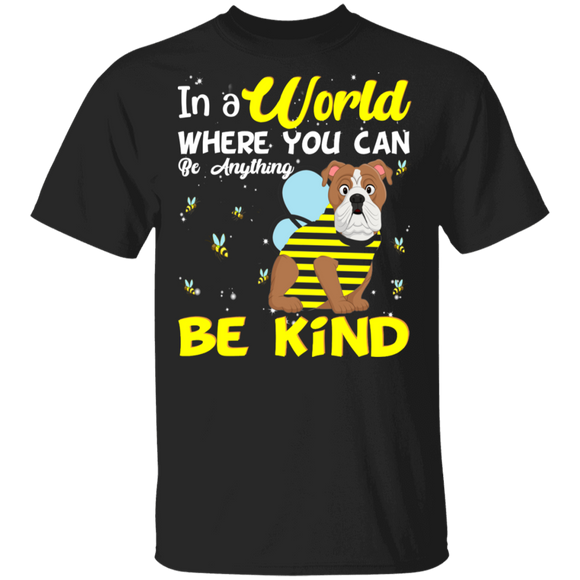 In A World Where You Can Be Anything Be Funny Bee Bulldog Shirt Matching Bulldog Dog Lover Owner Gifts T-Shirt - Macnystore