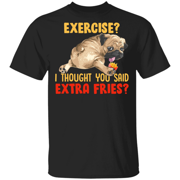Funny Dog Exercise I Thought You Said Extra Fries Fastfood Foodie T-Shirt - Macnystore