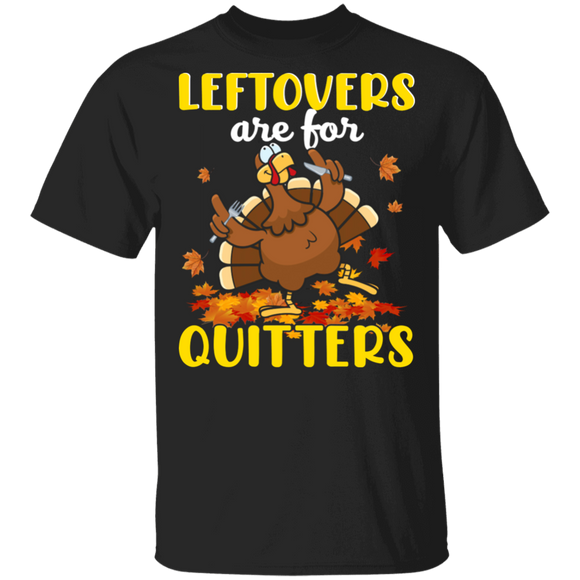 Thanksgiving Turkey Shirt Leftovers Are For Quitters Funny Thanksgiving Turkey Fall Autumn Lover Gifts T-Shirt - Macnystore