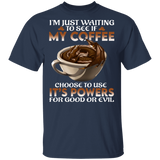 I'm Just Waiting To See If My Coffee Choose To Use It's Power Funny Dragon In Coffee Cup Shirt Matching Coffee Lover Gifts T-Shirt - Macnystore