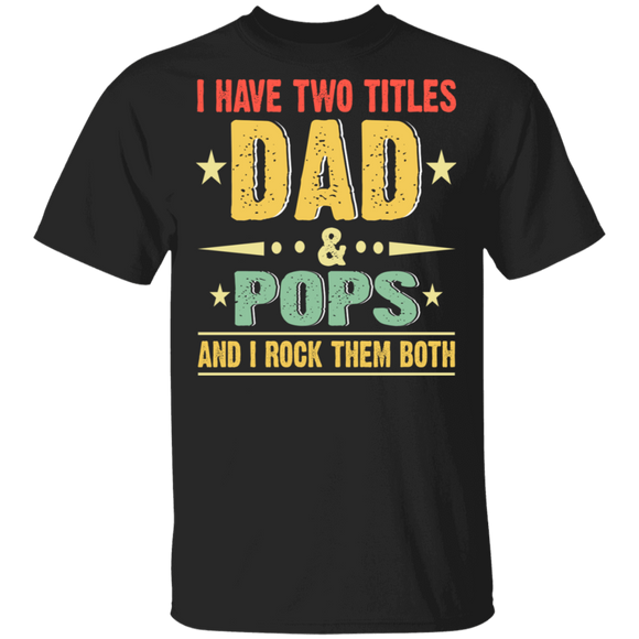 Vintage I Have Two Titles Dad And Pops Shirt Matching Men Dad Daddy Pops Father's Day Gifts T-Shirt - Macnystore