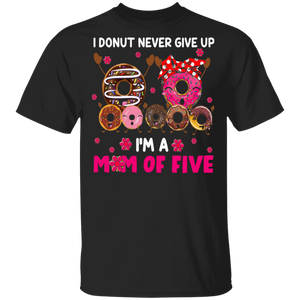 I'm Donut Never Give Up I'm Mom Of Five Funny Dabbing Donut Shirt Matching Doughnut Donut Fastfood Lover Women Mom Mother's Day Gifts T-Shirt - Macnystore