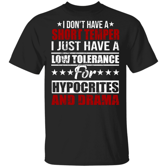 I Don't Have A Short Temper I Just Have A Low Tolerance For Hypocrites And Drama T-Shirt - Macnystore