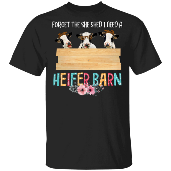 Cow Lover Farmer Shirt Forget The She Shed I Need A Heifer Barn Funny Cow Lover Farmer Gifts T-Shirt - Macnystore