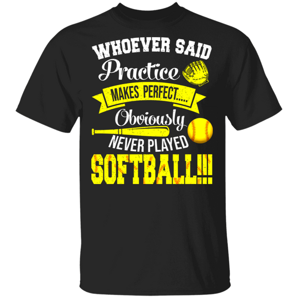 Whoever Said Practice Makes Perfect Obviously Never Played Softball Cool Softball Player Lover Gifts T-Shirt - Macnystore