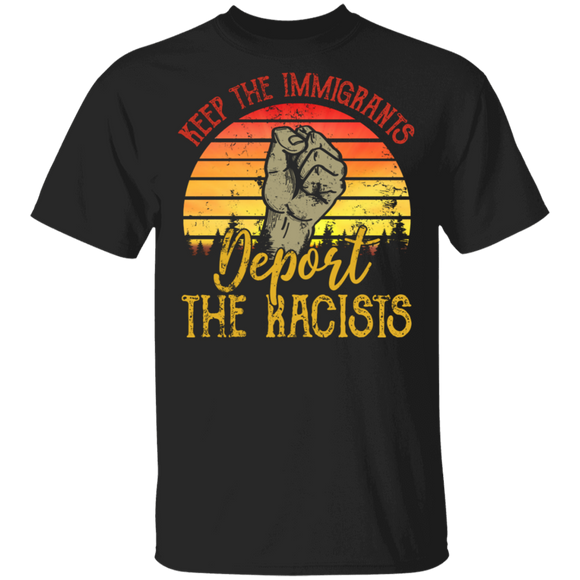 Vintage Retro Keep The Immigrants Deport The Racists Cool Anti Racism Gifts T-Shirt - Macnystore