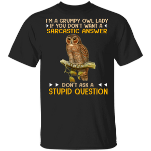 I'm A Grumpy Owl Lady If You Don't Want A Sarcastic Answer Don't Ask A Stupid Question Cute Owl Shirt Matching Girl Women Ladies Gifts T-Shirt - Macnystore