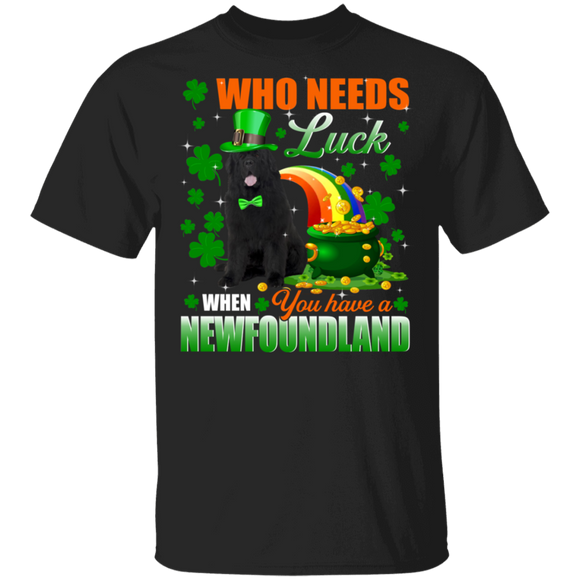 Who Needs Luck When You Have A Newfoundland Patricks Day T-Shirt - Macnystore