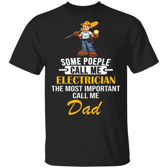 Some People Call Me Electrician Most Important Call Me Dad Father's Day Gifts T-Shirt - Macnystore