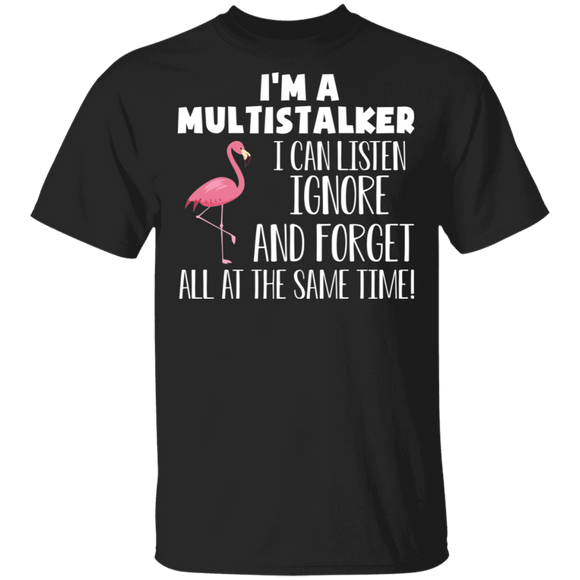 I'm A Multistalkle I Can Listen Ignore And Forget All At The Same Time Cool Flamingo Gifts T-Shirt - Macnystore