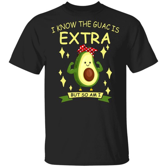 I Know The Guac Is Extra But So Am I Cool Guacamole Avocado Gifts T-Shirt - Macnystore
