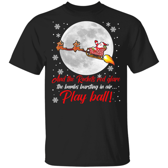 Christmas Santa Shirt And The Rockets Red Glare Bombs Bursting In Air Play Ball Funny Christmas Santa Lover Gifts T-Shirt - Macnystore