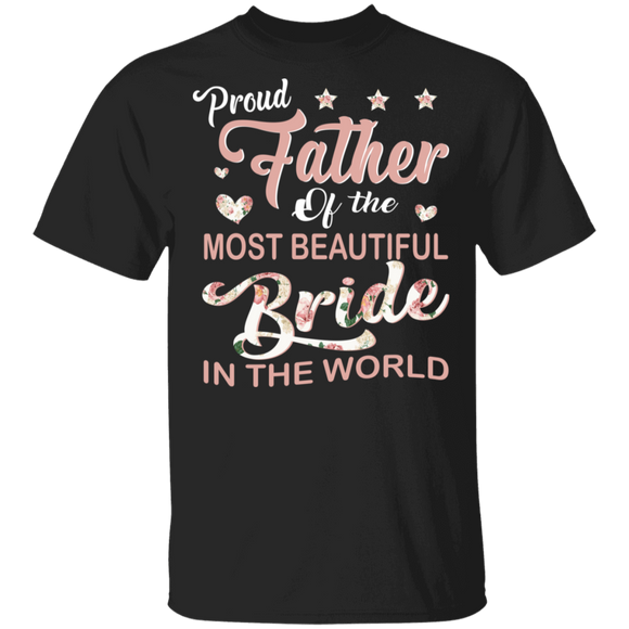 Proud Father Of The Most Beautiful Bride In The World Floral Shirt Matching Father's Day Gifts T-Shirt - Macnystore