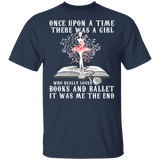 Once Upon A Time There Was A Girl Who Really Loved Books And Ballet It Was Me The End Shirt Matching Book Lover Dancer Gifts T-Shirt - Macnystore