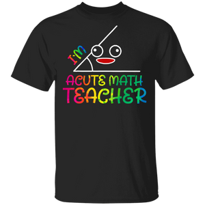 I'm Acute Math Teacher Funny Math Teacher T-Shirt - Macnystore