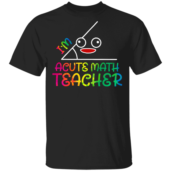 I'm Acute Math Teacher Funny Math Teacher T-Shirt - Macnystore