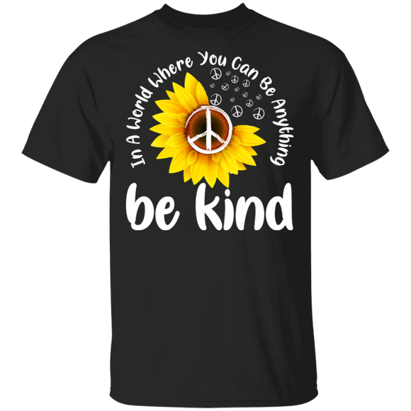 In A World Where You Can Be Anything Be Kind Cool Hippie Peace Sign Sunflower Gifts T-Shirt - Macnystore