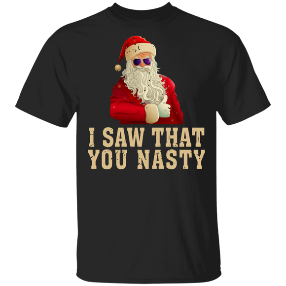 Christmas Santa Shirt I Saw That You Nasty Funny Christmas Naughty Santa Lover Gifts T-Shirt - Macnystore