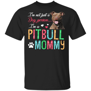 I'm Not Just A Dog Person I'm A Pitbull Mommy T-Shirt - Macnystore