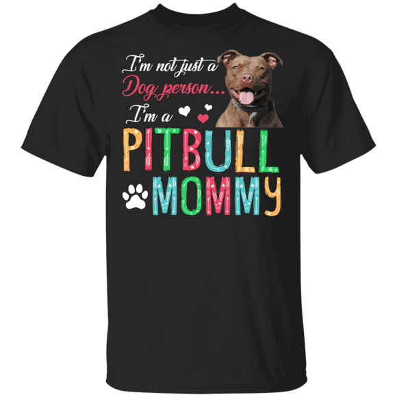 I'm Not Just A Dog Person I'm A Pitbull Mommy T-Shirt - Macnystore