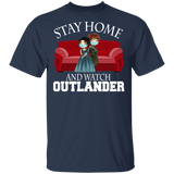 Stay Home And Watch Outlander Shirt Matching Outlander Romance Film Movies TV Show Lover Fans Gifts T-Shirt - Macnystore