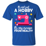 It's Not Just A Hobby It's My Escape From Reality Sewing Machine Shirt Matching Sewer Sewing Lover Tailor Gifts T-Shirt - Macnystore