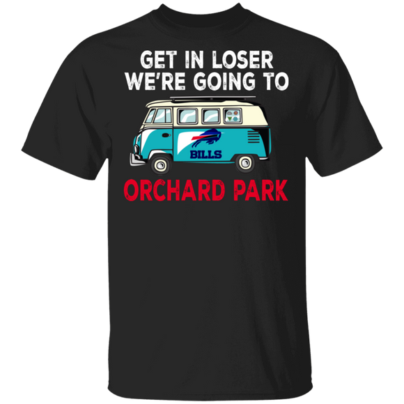 Van Road Trip Lover Shirt Get In Loser We're Going To Orchard Park Cool Van Road Trip Football Lover Gifts T-Shirt - Macnystore