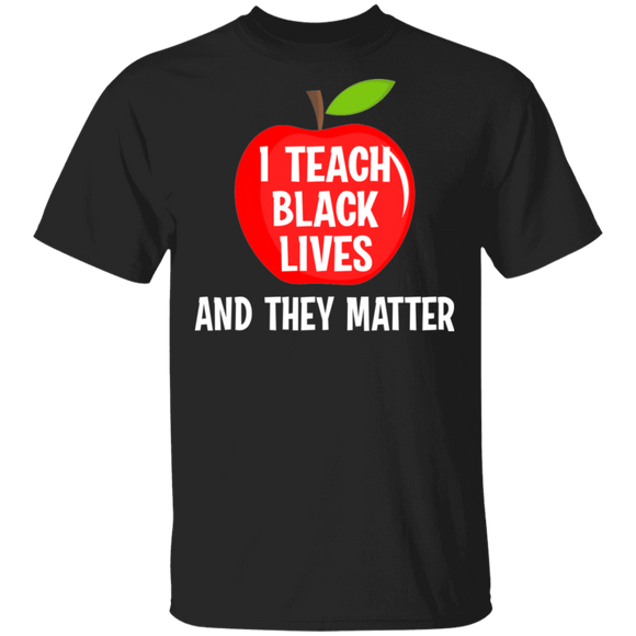 Funny I Teach Black Lives And They Matter T-Shirt - Macnystore