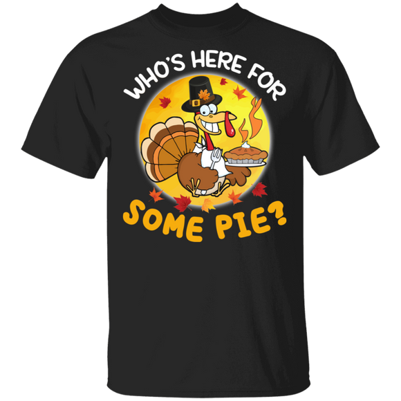 Thanksgiving Turkey Shirt Who's Here For Some Pie Cool Pie Lover Autumn Gift Thanksgiving T-Shirt - Macnystore