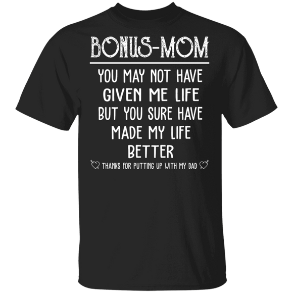 Bonus Mom You May Not Have Given Me Life But You Sure Have Made My Life Better Shirt Matching Mother's Day Gifts T-Shirt - Macnystore