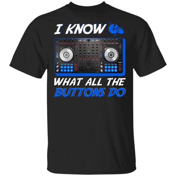 I Know What All The Buttons Do Cool DJ Dejey Shirt Matching EDM Artists DJ Dejey Player Fans Gifts T-Shirt - Macnystore