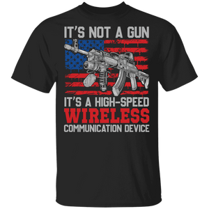 It's Not A Gun It's A High-Speed Wireless Communication Device Cool American Flag Funny Gun Gifts (1) T-Shirt - Macnystore