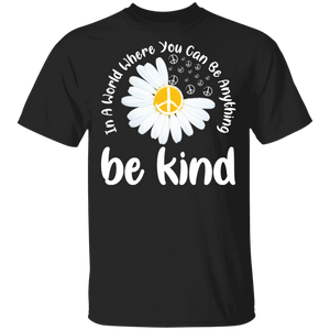 In A World Where You Can Be Anything Be Kind Cool Hippie Peace Sign Daisy Gifts T-Shirt - Macnystore