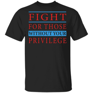 Strong Woman Shirt Fight For Those Without Your Privilege Cool Strong Woman Gifts T-Shirt - Macnystore
