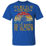 Vintage Retro It's Nice To Be Stroked But I'd Rather Be Blown Funny Mechanical Shirt Matching Mechanic Mechanician Gifts T-Shirt - Macnystore